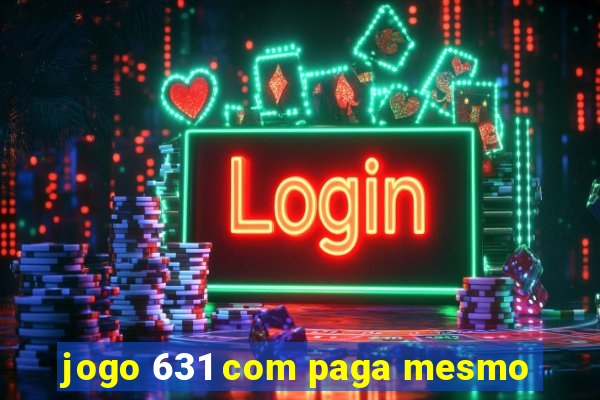 jogo 631 com paga mesmo